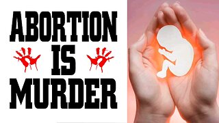 Abortion is Murder: Not Healthcare