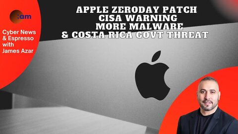 Apple ZeroDay Patch, CISA Warning, More Malware & Costa Rica Govt Threat