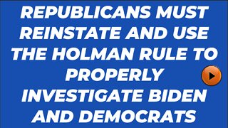 REPUBLICANS MUST USE HOLMAN RULE WHEN INVESTIGATING BIDEN