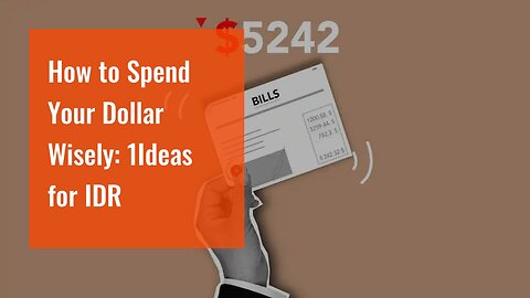 How to Spend Your Dollar Wisely: 1Ideas for IDR