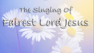 The Singing Of Fairest Lord Jesus