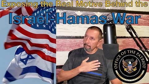Episode 67: Exposing the Real Motive Behind the Israel Hamas War