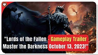 ✅"Lords of the Fallen - Gameplay Trailer Master the Darkness October 13, 2023!"