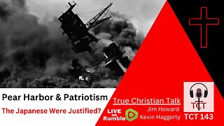 TCT 143 - Pearl Harbor & Patriotism - The Japanese Justified? - 12072023