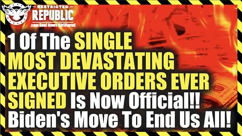 1 Of The SINGLE MOST DEVASTATING EXECUTIVE ORDERS EVER SIGNED Is Now Official! Biden's End Game Move