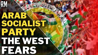 Why Is the West Afraid of This Arab Socialist Party?
