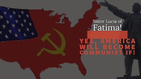 Uncovered Prediction of Sister Lucia of Fatima: The USA & The World Will Become Communist Without...