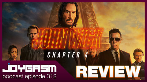 JOHN WICK 4 DEEP DIVE MOVIE REVIEW - Joygasm Podcast Ep 312