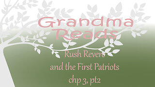 Grandma Reads Rush Revere and the First Patriots Ch 3 pt2