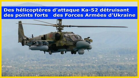 🔴26/07:Des hélicoptères d'attaque Ka-52 détruisant les points forts des Forces Armées d'Ukraine