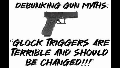 Debunking Gun Myths: “Glock triggers are terrible and should be changed!!!”