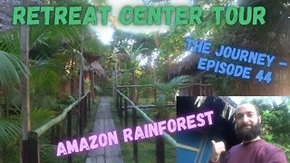 Special Tour of My FIRST Retreat Center visit in The Amazon Jungle: The Journey - Episode 44