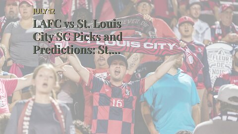 LAFC vs St. Louis City SC Picks and Predictions: St. Louis Pulls Off Major Upset in L.A.