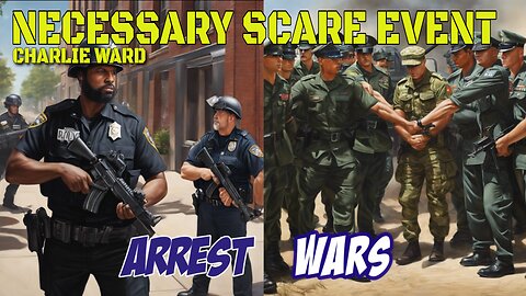 NECESSARY SCARE EVENT | CHARLY WARD| SITUATION UPDATE | ARREST WARS | GLOBAL |