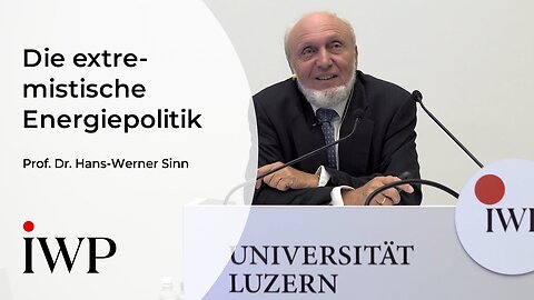 Prof. Dr. Hans-Werner Sinn: Der Extremismus in der Energiepolitik am Beispiel Deutschlands & der EU