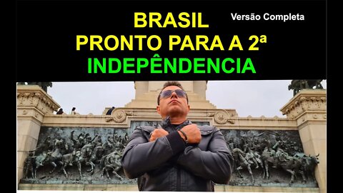 BRASIL - PRONTO PARA A 2ª INDEPENDÊNCIA - (Video Completo)