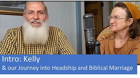Introducing Kelly and Discussing our Journey into Headship and Biblical Marriage