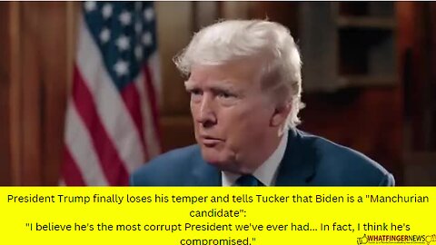 President Trump finally loses his temper and tells Tucker that Biden is a "Manchurian candidate"