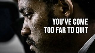 YOU'VE COME TOO FAR TO QUIT - Motivational Speech