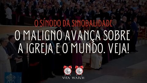 O maligno avança sobre a Igreja e o Mundo.