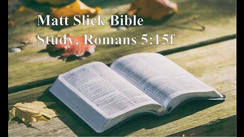 Matt Slick Bible Study Romans 5:15f