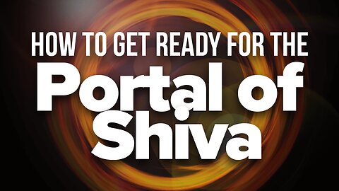 How To Get Ready For The Portal of Shiva!