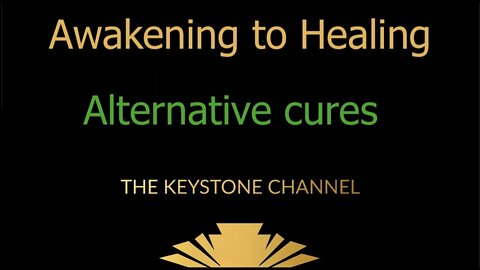 Awakening to Healing 9 : Alternative Cures (Detox and cleanses)