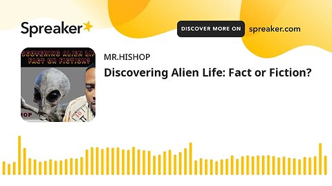 Discovering Alien Life: Fact or Fiction?