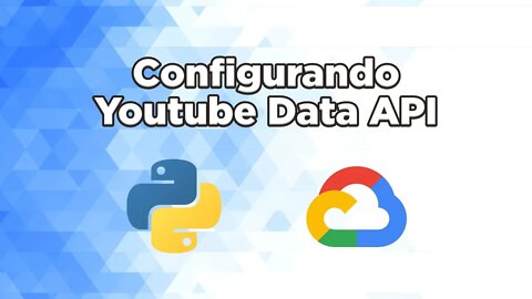 1 - Configurando Youtube Data API no console do Google Cloud Platform