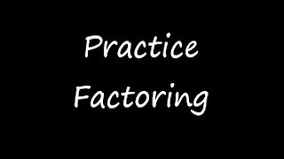 Practice Factoring