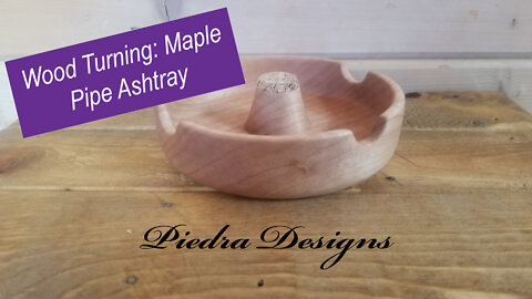 Wood Turning: Maple Pipe Ashtray