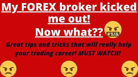 My FOREX broker kicked me out!😡😡😡 Now what?? ||Tips to manage broker risks||