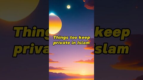 things too keep private in islam #youtubeshorts #islamicvideo #shortvideo