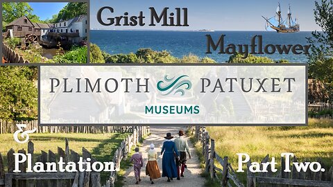 Plimoth Plantation, Grist Mill, & Mayflower Tour Part Two.