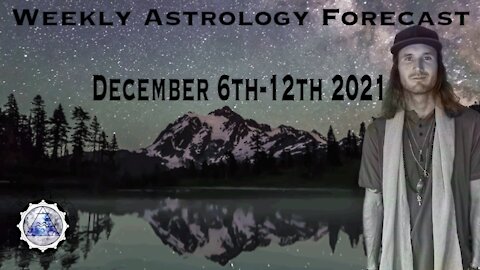 Weekly Astrology Forecast December 6th-12th, 2021. (All Signs)