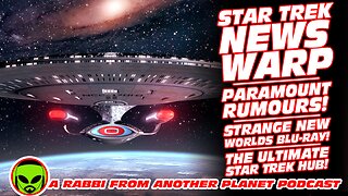 Star Trek News Warp!!! Paramount Rumours! Strange New Worlds Blu Ray! The Ultimate Star Trek Hub!