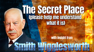Smith Wigglesworth Insight Into the Secret Place-Understanding What It Is