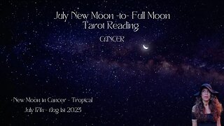 CANCER | NEW Moon to Full Moon | July 17 - Aug 1 | Bi-weekly Tarot Reading |Sun/Rising Sign