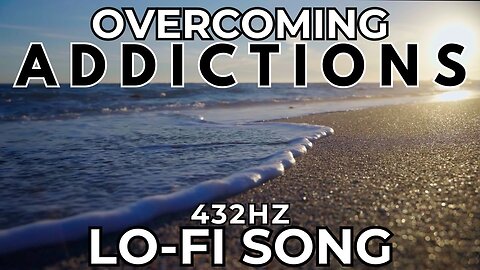 Overcoming Addictions 432hz Lo-Fi Song