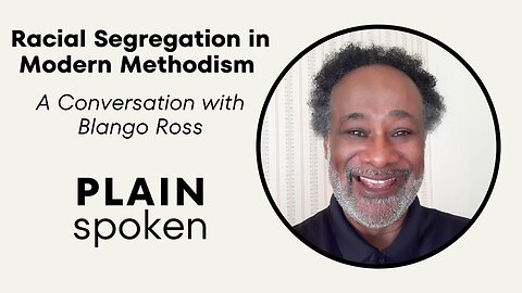 Racial Segregation in Modern Methodism - A Conversation with Ambassador Blango Ross