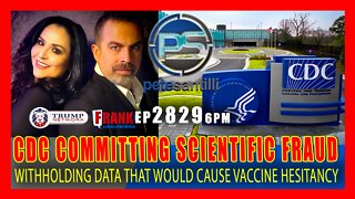 EP 2829 6PM CRIMINAL SCIENTIFIC FRAUD! CDC WITHHOLDS DATA THAT WOULD CAUSE "VACCINE HESITANCY"