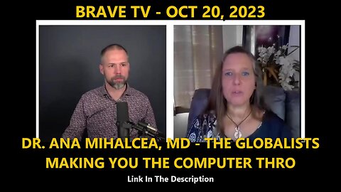 BRAVE TV - OCT 20 2023 - DR. ANA MIHALCEA, MD - THE GLOBALISTS ARE MAKING YOU THE COMPUTER THRO
