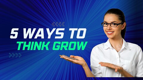 5 Ways to Think Grow