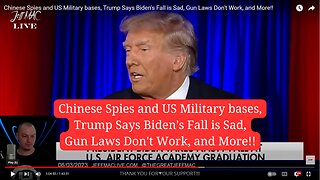 Chinese Spies and US Military bases, Trump Says Biden's Fall is Sad, Gun Laws Don't Work, and More!!
