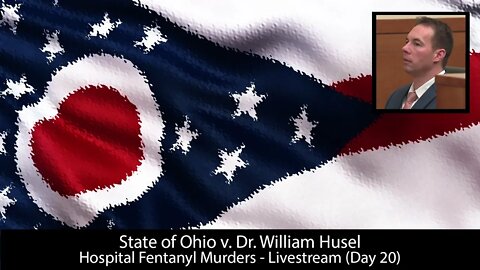 State of Ohio v. William Husel - Trialstream (Day 20)