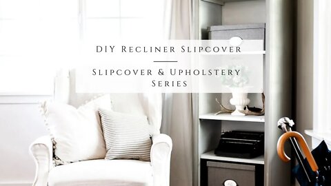 DIY Recliner Slipcover- Slipcover & Upholstery Series