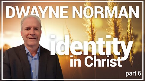 YOUR IDENTITY IN CHRIST PT. 6