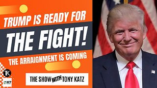 Trump Is Ready For The Fight! The Arraignment is Coming