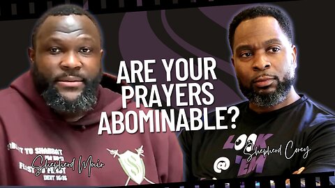 Are Your Prayers Abominable? | Shepherd Corey With Shepherd Muir