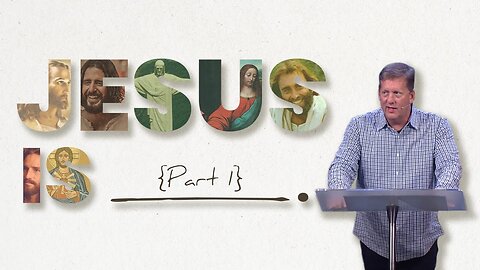 Jesus is ______________ Part 1